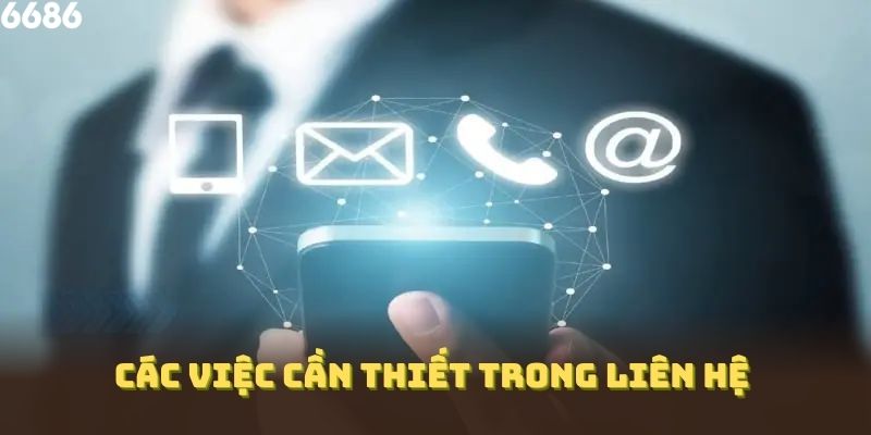Bạn nên chuẩn bị kỹ lưỡng các việc cần thiết trong liên hệ