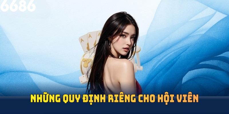 Luôn có những quy định riêng cho hội viên tham gia