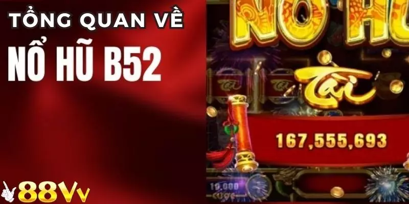 Đôi nét sơ lược về tựa game nổ hũ B52 tại 88vv