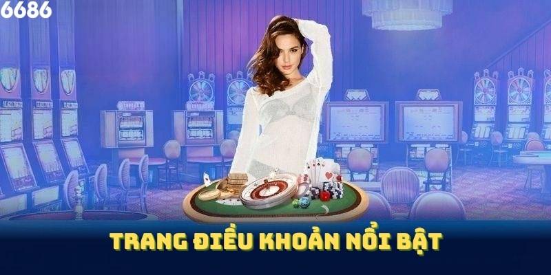 Trang điều khoản nổi bật trên giao diện nhà cái. để bạn quan sát
